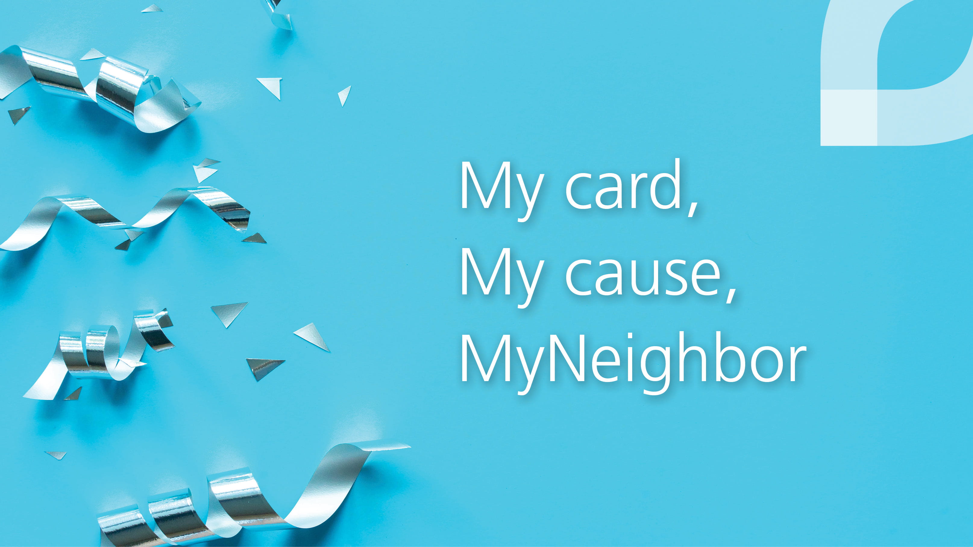 My card, My cause, MyNeighbor